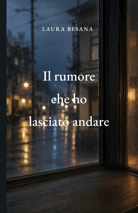 Knjiga Il rumore che ho lasciato andare Laura Besana