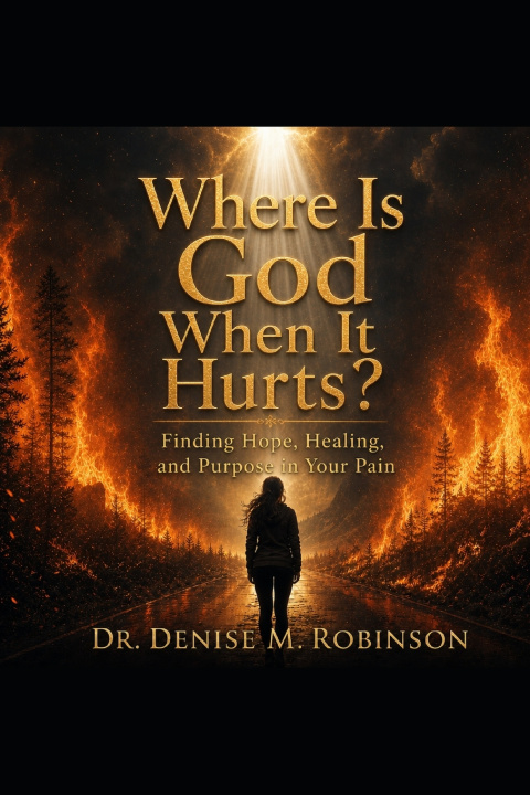 Carte Where Is God When It Hurts? Dr. Denise M. Robinson