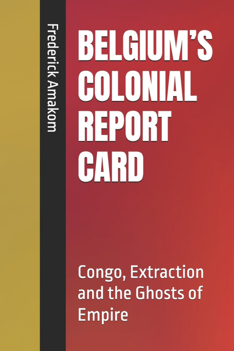 Knjiga BELGIUM'S COLONIAL REPORT CARD Frederick Amakom