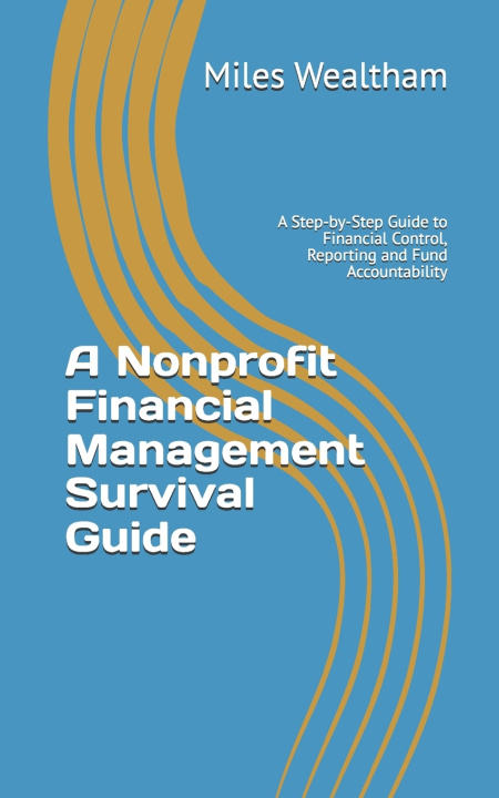 Buch A Nonprofit Financial Management Survival Guide Miles Wealtham