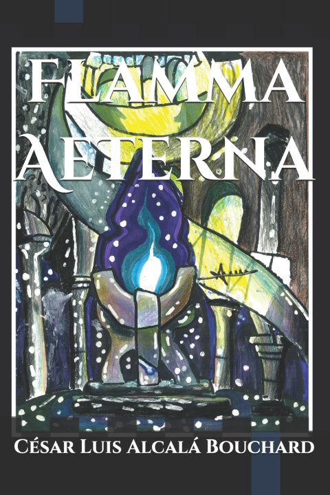 Książka Flamma Aeterna César Luis Alcalá Bouchard