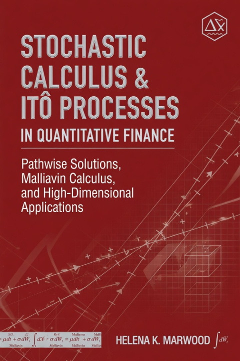 Книга Stochastic Calculus & Itô Processes in Quantitative Finance Helena K. Marwood