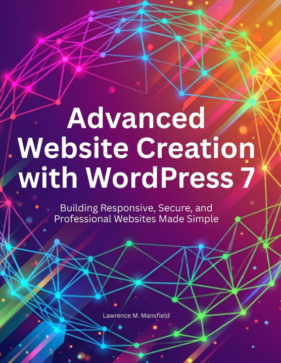 Kniha Advanced Website Creation with WordPress 7 Lawrence M. Mansfield