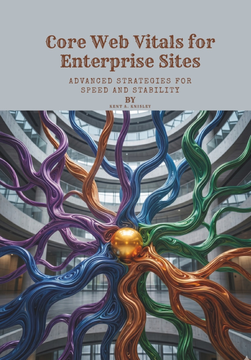Книга Core Web Vitals for Enterprise Sites Kent A. Knisley