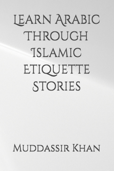 Boek Learn Arabic Through Islamic Etiquette Stories Muddassir Khan
