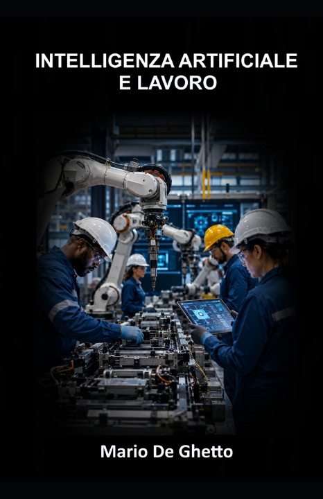 Carte Intelligenza artificiale e lavoro Mario De Ghetto