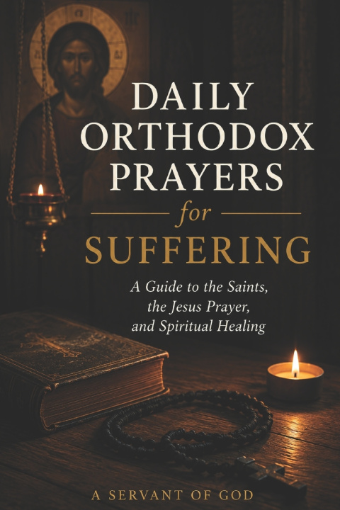 Carte DAILY ORTHODOX PRAYERS FOR SUFFERING A Servant of God