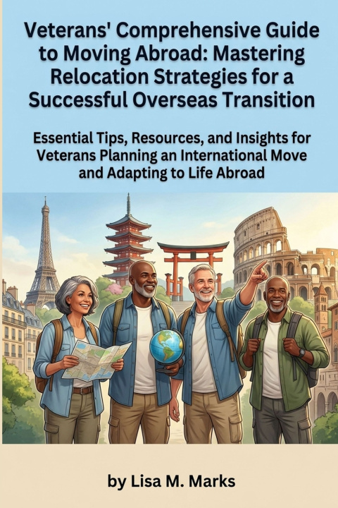 Книга Veterans' Comprehensive Guide to Moving Abroad Lisa M Marks