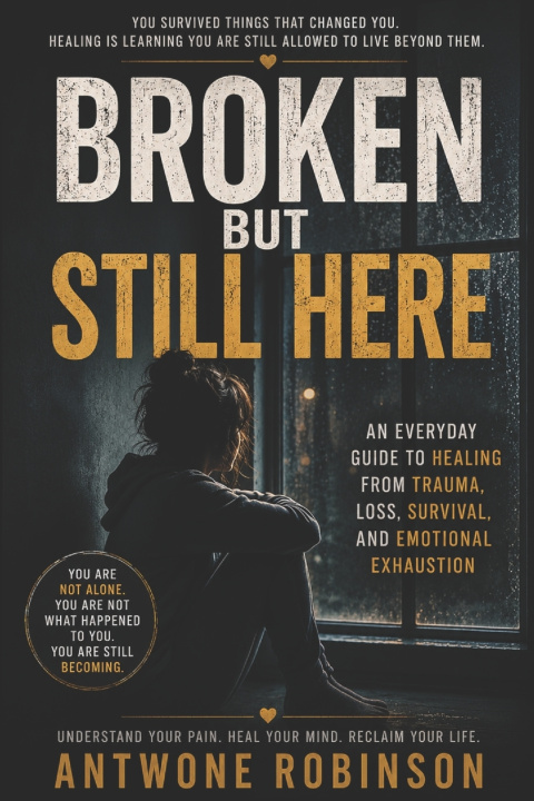 Książka BROKEN BUT STILL HERE ANTWONE ROBINSON