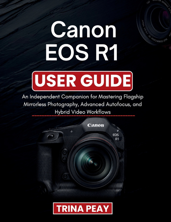 Книга Canon EOS R1 User Guide TRINA PEAY