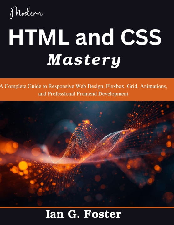 Книга Modern HTML and CSS Mastery Ian G. Foster