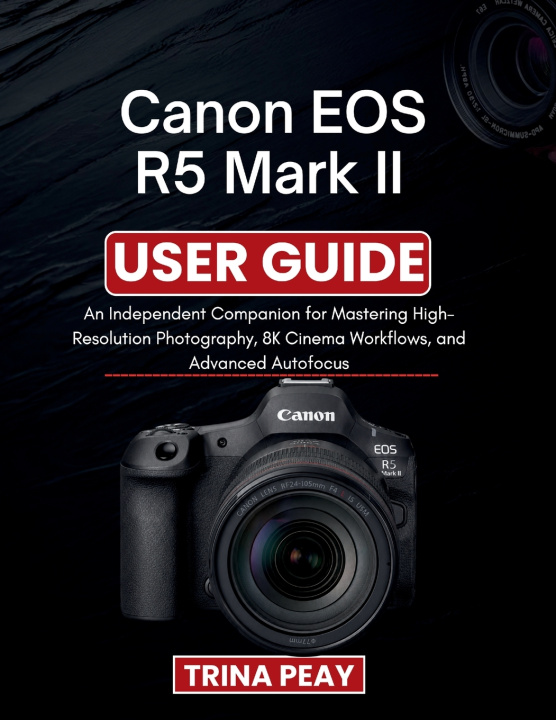 Buch Canon EOS R5 Mark II User Guide TRINA PEAY