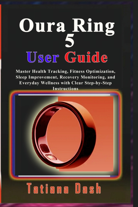 Книга Oura Ring 5 User Guide Tatiana Dash