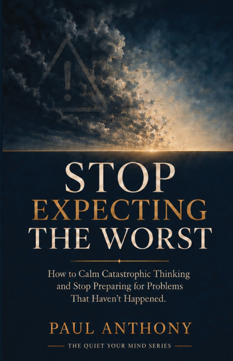 Книга Stop Expecting the Worst Paul Anthony