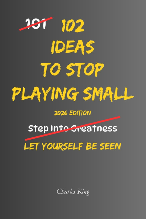 Carte 102 Ideas To Stop Playing Small Charles King