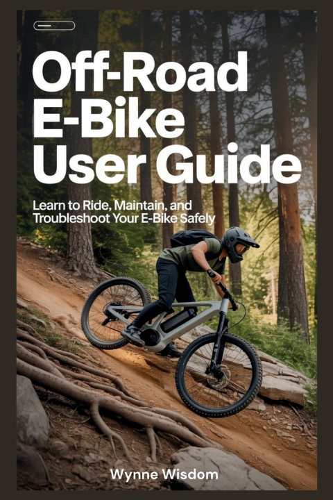 Kniha Off-Road E-Bike User Guide Wynne Wisdom
