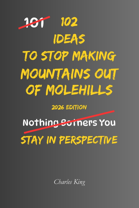 Boek 102 Ideas To Stop Making Mountains Out Of Molehills Charles King