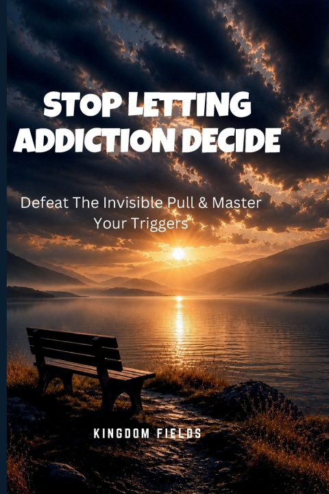 Boek STOP LETTING ADDICTION DECIDE KINGDOM FIELDS