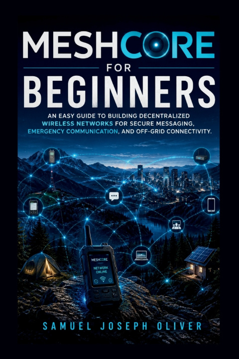 Книга MeshCore For Beginners SAMUEL JOSEPH OLIVER