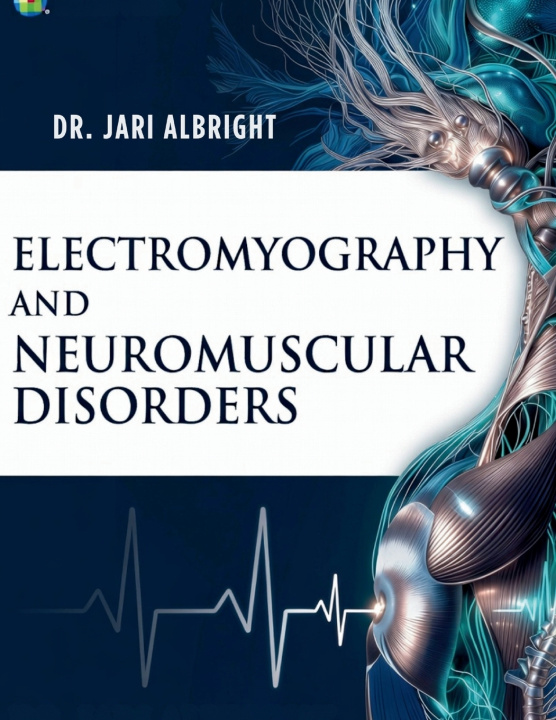 Carte ELECTROMYOGRAPHY AND NEUROMUSCULAR DISORDERS DR. JARI ALBRIGHT