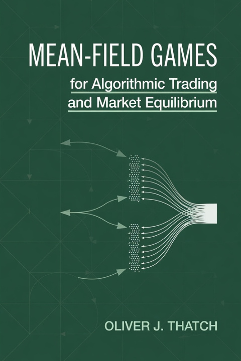 Livro Mean-Field Games for Algorithmic Trading and Market Equilibrium Oliver J. Thatch