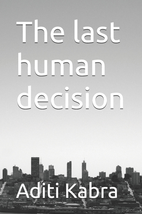 Buch The last human decision Aditi Kabra