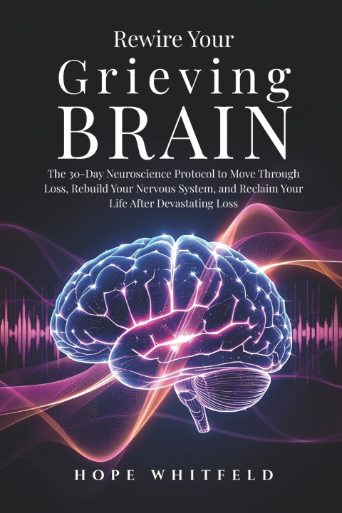 Книга Rewire Your Grieving Brain Hope Whitfeld