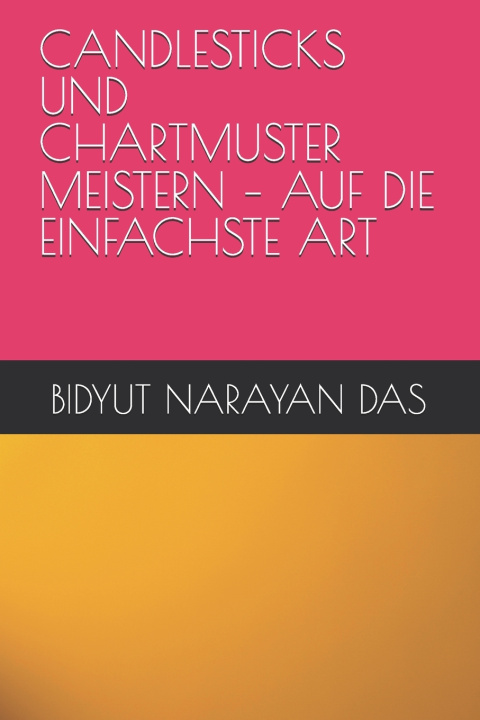 Książka CANDLESTICKS UND CHARTMUSTER MEISTERN - AUF DIE EINFACHSTE ART BIDYUT NARAYAN DAS