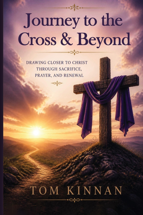 Könyv Journey to the Cross & Beyond Tom Kinnan