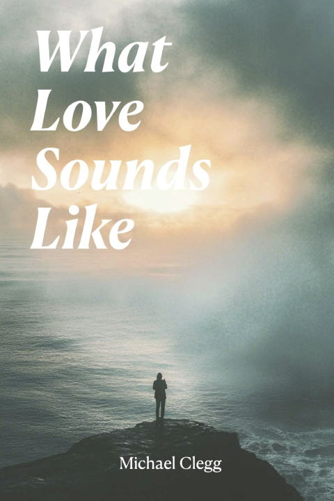 Книга What Love Sounds Like Michael Clegg
