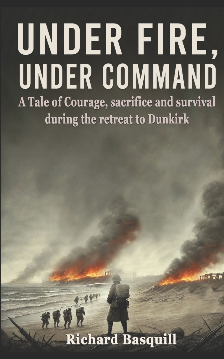 Книга Under Fire, Under Command Richard Alan Basquill