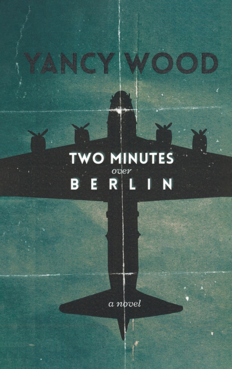 Книга Two Minutes Over Berlin Yancy Wood