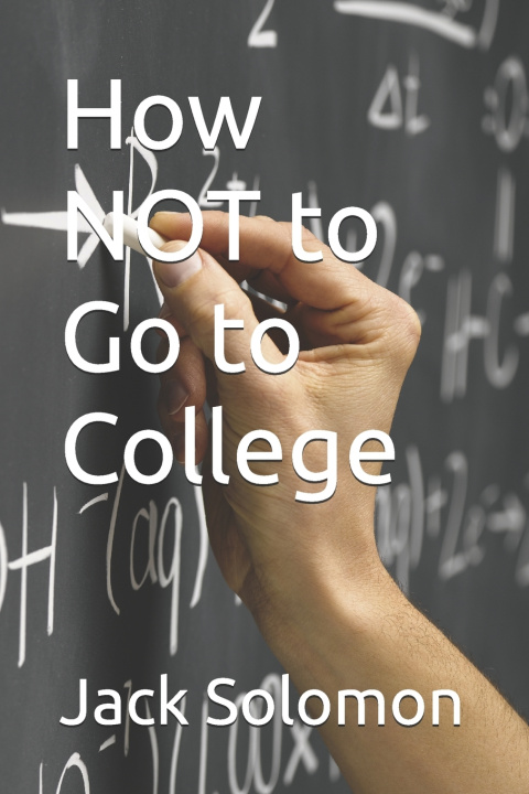 Könyv How NOT to Go to College Jack Solomon