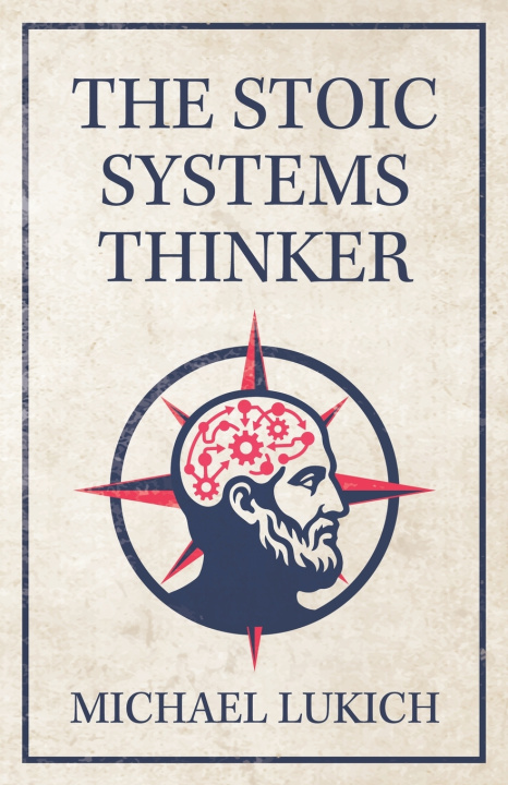 Книга The Stoic Systems Thinker Michael Lukich