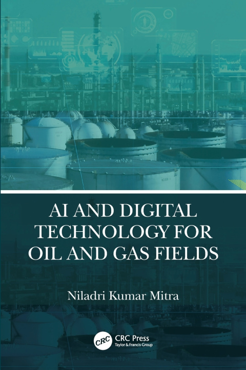 Carte AI and Digital Technology for Oil and Gas Fields Niladri Kumar Mitra