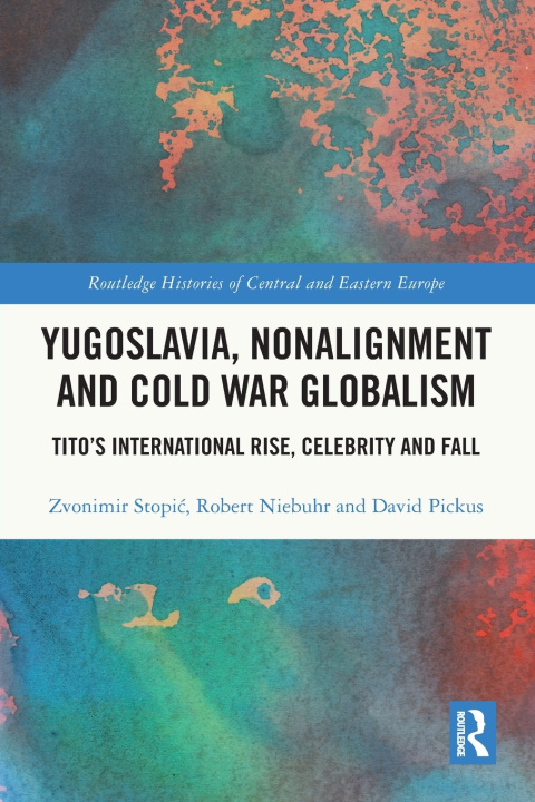 Knjiga Yugoslavia, Nonalignment and Cold War Globalism Zvonimir Stopić