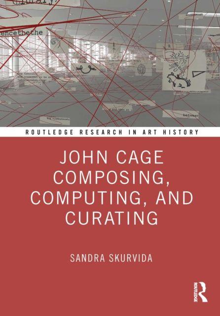 Buch John Cage Composing, Computing, and Curating Sandra Skurvida