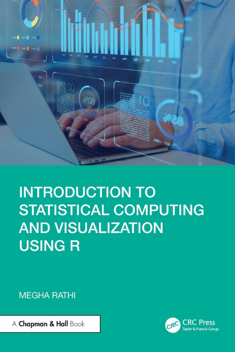 Book Introduction to Statistical Computing and Visualization Using R Megha Rathi