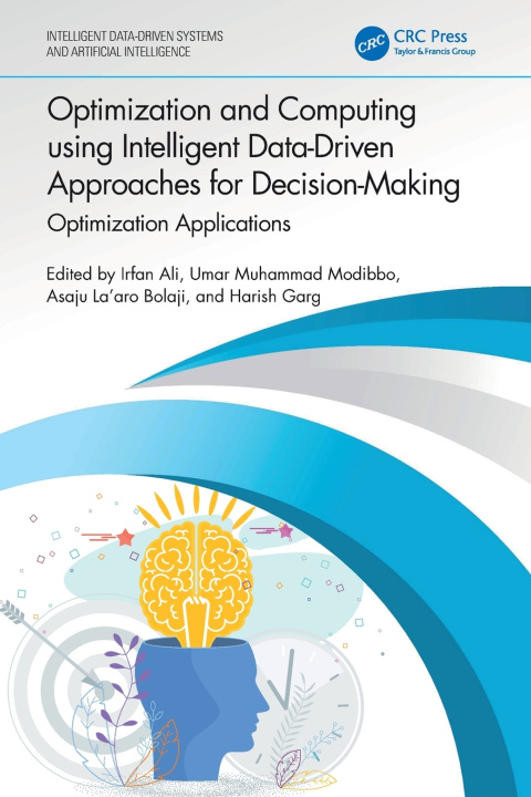 Book Optimization and Computing using Intelligent Data-Driven Approaches for Decision-Making Irfan Ali