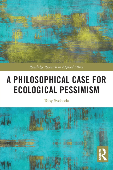 Książka A Philosophical Case for Ecological Pessimism Toby Svoboda