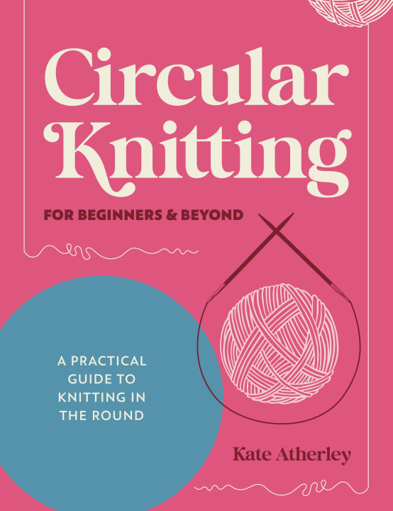 E-book Circular Knitting For Beginners & Beyond Kate Atherley
