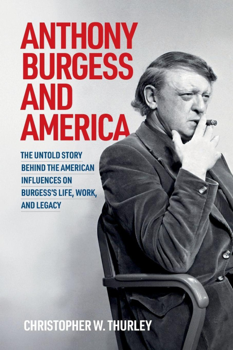 Libro Anthony Burgess and America Christopher W Thurley