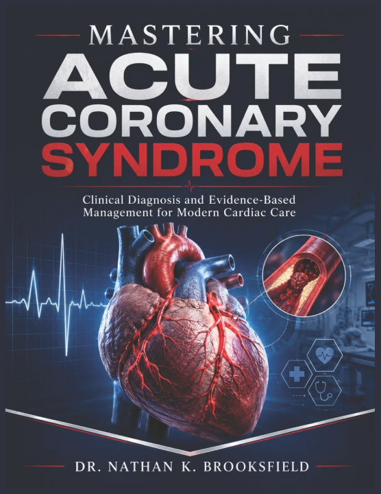 Carte Mastering Acute Coronary Syndrome DR. NATHAN K. BROOKSFIELD