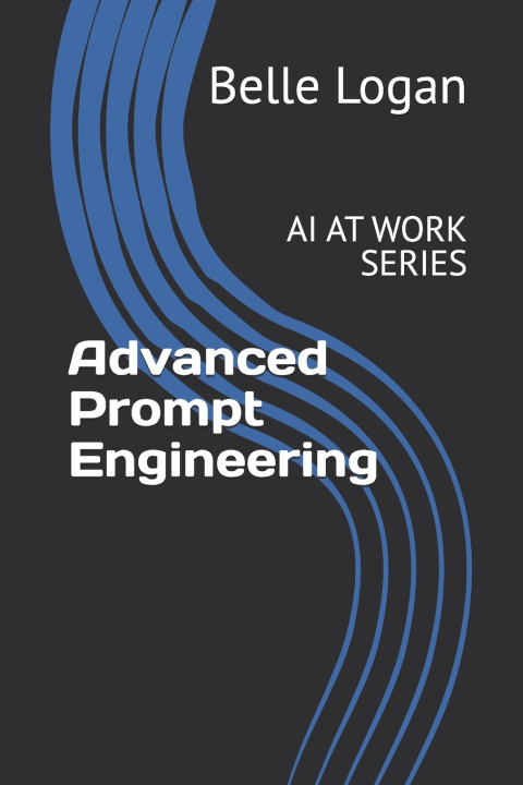 Kniha Advanced Prompt Engineering Belle Logan