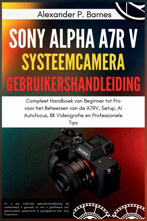 Könyv Sony Alpha a7R V Systeemcamera Gebruikershandleiding Alexander P. Barnes