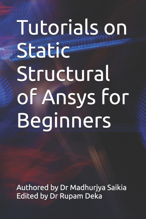 Книга Tutorials on Static Structural of Ansys for Beginners Madhurjya Saikia