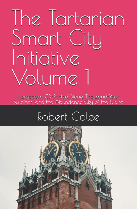 Könyv The Tartarian Smart City Initiative Volume 1 Robert Colee