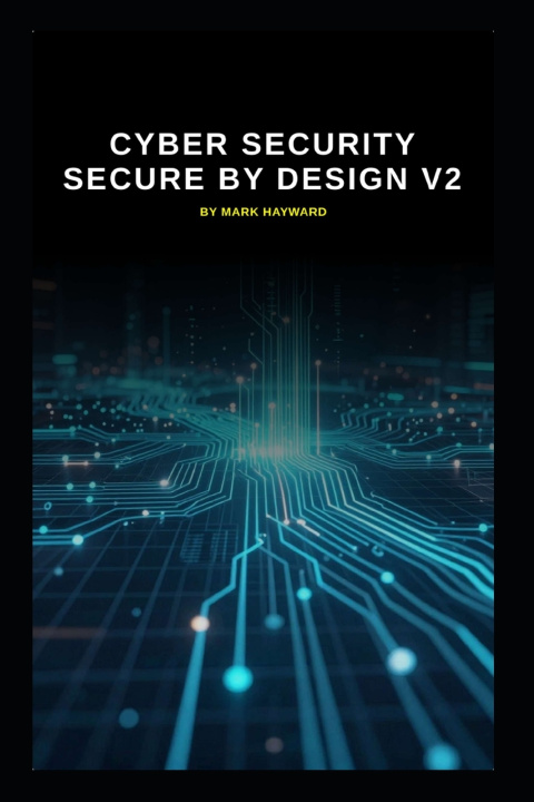 Knjiga Cyber Security Secure by Design v2 Mark Hayward