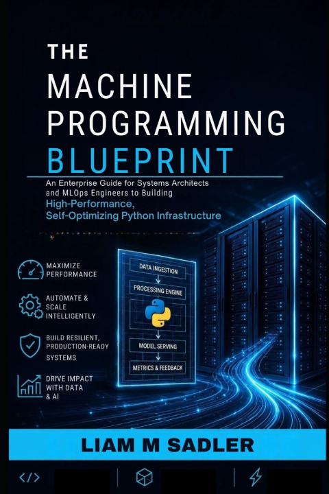 Carte The Machine Programming Blueprint Liam M Sadler