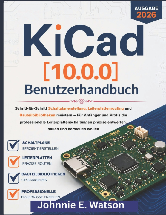 Kniha KiCad [10.0.0] Benutzerhandbuch 2026 Johnnie E. Watson